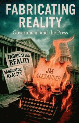 J M Alexander - Fabricating Reality, Häftad. Tillgänglighet: Lägg i varukorg