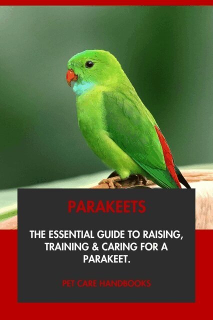 Pet Care Handbooks - Parakeets: The Essential Guide to Raising, Training & Caring for A Parakeet., E-bok. Tillgänglighet: Lägg i varukorg
