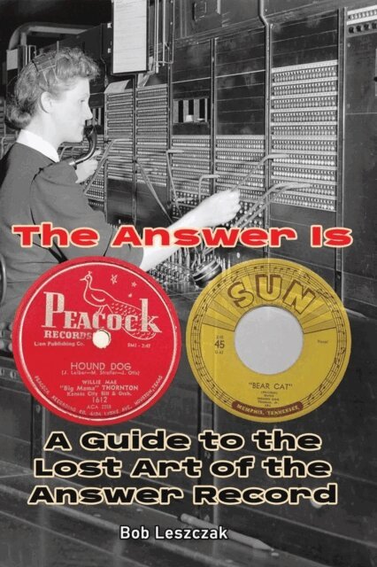 Bob Leszczak - Answer Is - A Guide to the Lost Art of the Answer Record, E-bok