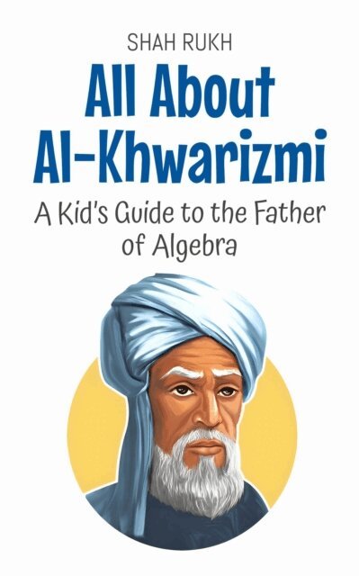 Shah Rukh - All About Al-Khwarizmi: A Kid's Guide to the Father of Algebra, E-bok. Tillgänglighet: Lägg i varukorg