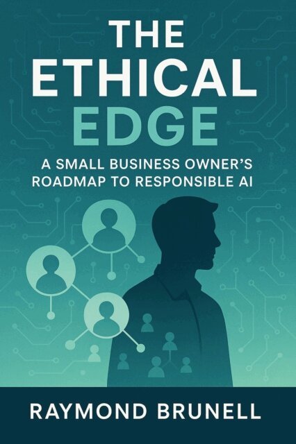 Raymond Brunell - Ethical Edge: A Small Business Owner's Roadmap To Responsible AI, E-bok