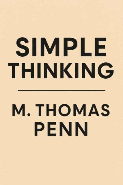 M. THOMAS PENN - Simple Thinking, E-bok