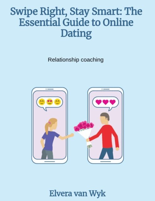 Elvera van Wyk - Swipe Right, Stay Smart: The Essential Guide to Online Dating, E-bok. Tillgänglighet: Lägg i varukorg