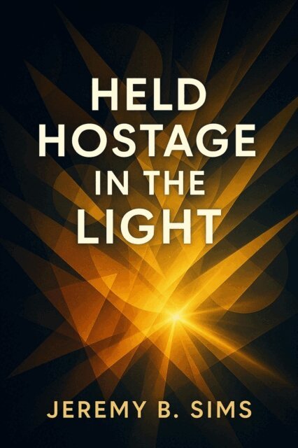 Jeremy B. Sims - Held Hostage in The Light, E-bok