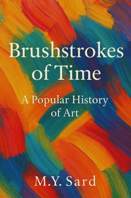 M.Y.Sard - Brushstrokes of Time: A Popular History of Art, E-bok