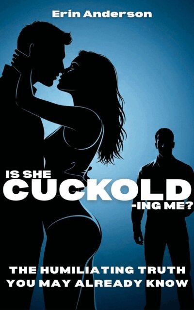 Erin Anderson - Is She Cuckolding Me? The Humiliating Truth You May Already Know, E-bok