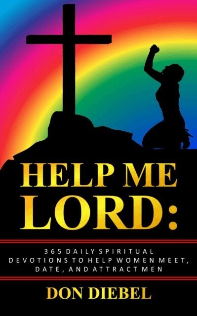 Don Diebel - Help Me Lord: 365 Daily Spiritual Devotions to Help Men Meet, Date, and Attract Men, E-bok