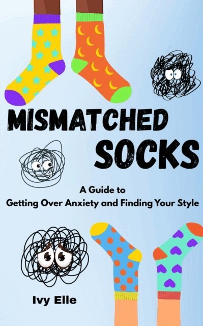 Ivy Elle - Mismatched Socks: Getting Over Anxiety, Embracing Your Weird, and Finding Your Own Style, E-bok. Tillgänglighet: Lägg i varukorg