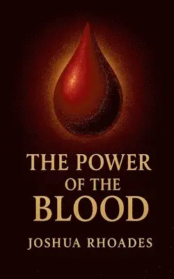 Joshua Rhoades - Power Of The Blood, Häftad. Tillgänglighet: Lägg i varukorg