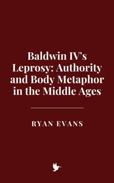 Ryan Evans - Baldwin IV's Leprosy: Authority and Body Metaphor in the Middle Ages, E-bok. Tillgänglighet: Lägg i varukorg