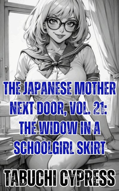 Tabuchi Cypress - Japanese Mother Next Door, Vol. 21: The Widow in a Schoolgirl Skirt, E-bok. Tillgänglighet: Lägg i varukorg
