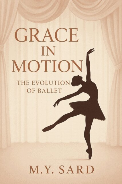 M.Y.Sard - Grace in Motion: The Evolution of Ballet, E-bok