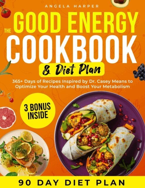Angela Harper - Good Energy Cookbook & Diet Plan: 365+ Days of Recipes Inspired by Dr. Casey Means to Optimize Your Health and Boost Your Metabolism, E-bok. Tillgänglighet: Lägg i varukorg