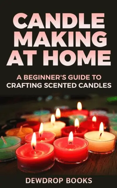 Dewdrop Books - Candle Making at Home: A Beginner's Guide to Crafting Scented Candles, E-bok. Tillgänglighet: Lägg i varukorg