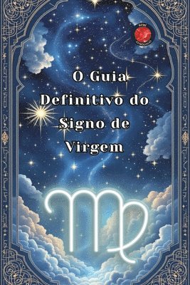 O Guia Definitivo do Signo de Virgem