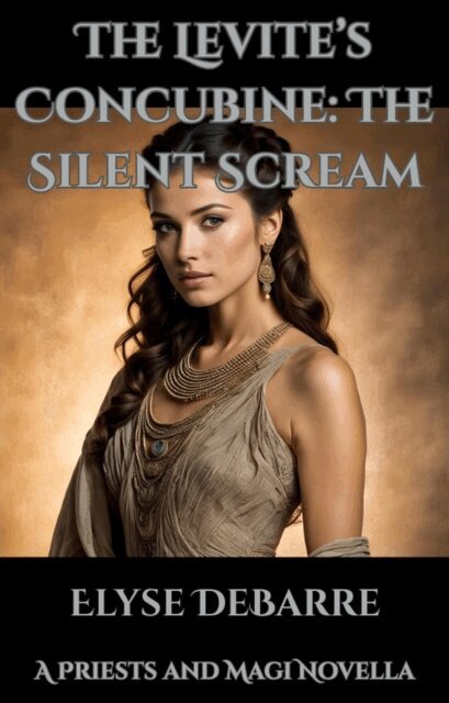 Elyse DeBarre - Levite's Concubine: The Silent Scream, E-bok