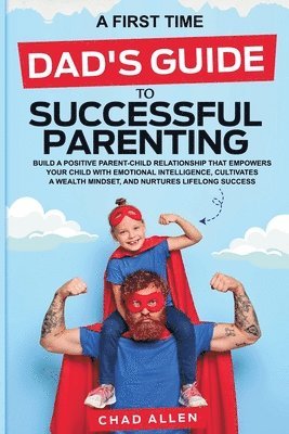 Chad Allen - First Time Dad's Guide to Successful Parenting, Häftad
