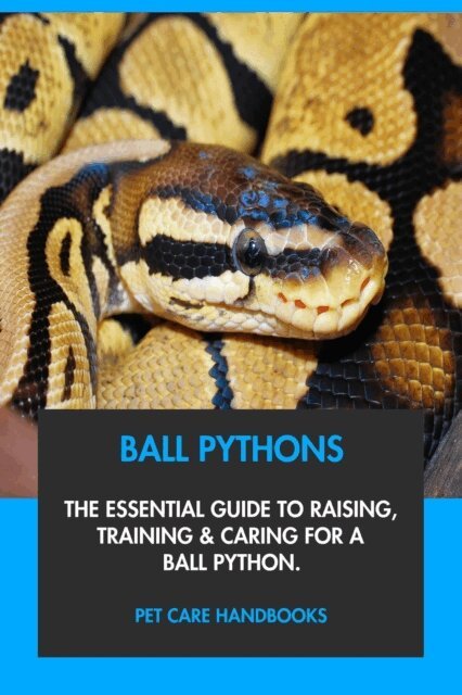 Pet Care Handbooks - Ball Pythons: The Essential Guide to Raising, Training & Caring for A Ball Python., E-bok. Tillgänglighet: Lägg i varukorg