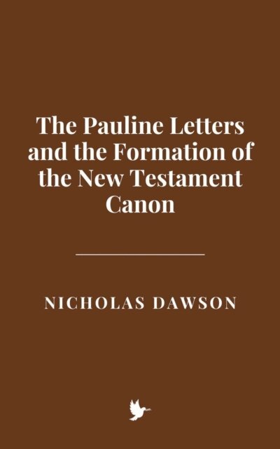 Nicholas Dawson - Pauline Letters and the Formation of the New Testament Canon, E-bok