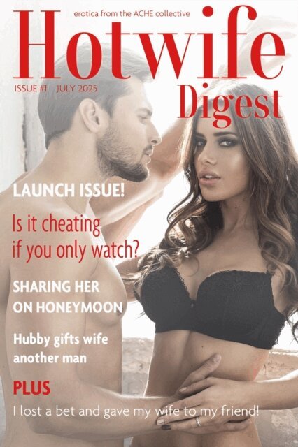 Delores Swallows, Max Sebastian, Skylar Quinn, Hardison Parker, Alex Lee, GK Grayson, Paul Garland, Kirsten McCurran - Hotwife Digest: Issue #1 (July 2025), E-bok