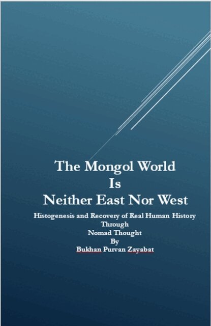 Bukhan Purvan Zayabat - Mongol World Is Neither East Nor West: Histogenesis and Recovery of Real Human History Through Nomad Thought, E-bok. Tillgänglighet: Lägg i varukorg