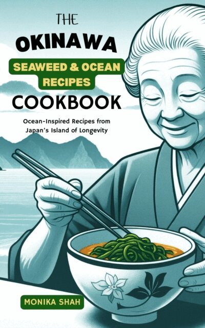 Monika Shah - Okinawa Seaweed & Ocean Recipes Cookbook: Ocean-Inspired Recipes from Japan's Island of Longevity, E-bok