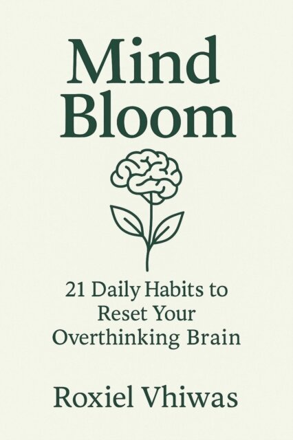 Roxiel Vhiwas - Mind Bloom: 21 Daily Habits to Reset Your Overthinking Brain, E-bok