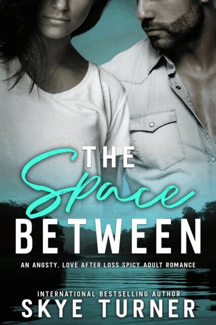 Space Between, An Angsty, Love After Loss Spicy Adult Romance