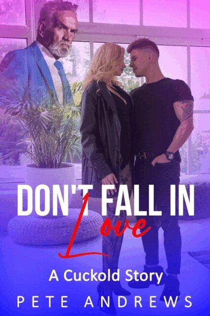 Pete Andrews - Don't Fall In Love - A Romantic Cuckold Story, E-bok