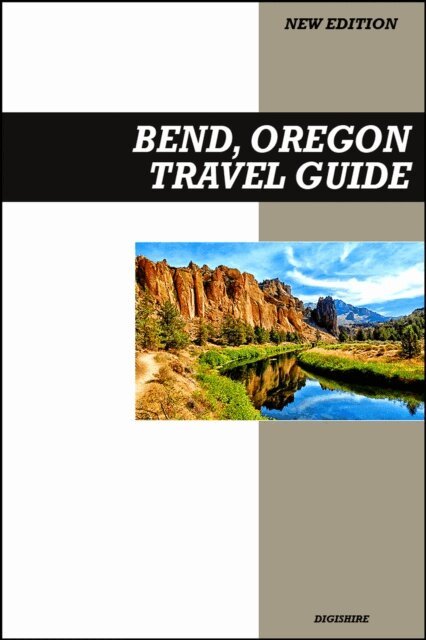 Digishire - Bend, Oregon Travel Guide 2026 Edition: Outdoor Adventures, Breweries, Hiking Trails, and High Desert Escapes, E-bok
