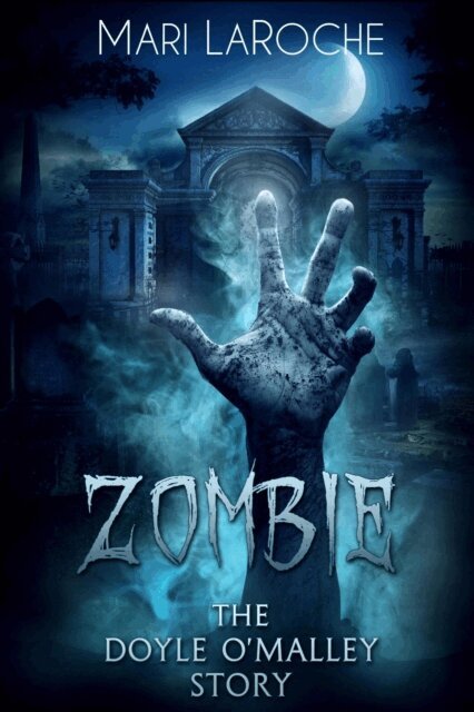 Mari LaRoche - Zombie: The Doyle O'Malley Story, E-bok