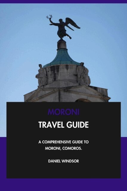 Daniel Windsor - Moroni Travel Guide: A Comprehensive Guide to Moroni, Comoros., E-bok