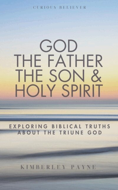 Kimberley Payne - God the Father, the Son & Holy Spirit: Exploring Biblical Truths About the Triune God, E-bok. Tillgänglighet: Lägg i varukorg
