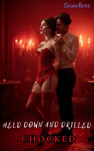 Scarlett - Held Down and Drilled(Chocked), E-bok