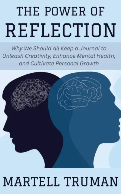 Martell Truman - Power of Reflection: Why We Should All Keep a Journal to Unleash Creativity, Enhance Mental Health, and Cultivate Personal Growth, E-bok. Tillgänglighet: Lägg i varukorg
