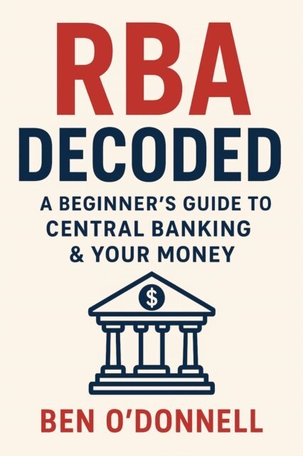 Ben O'Donnell - RBA Decoded A Beginner's Guide to Central Banking & Your Money, E-bok