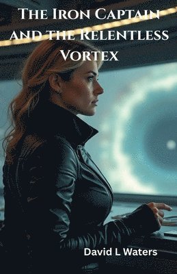David L Waters - Iron Captain and the Relentless Vortex, Häftad