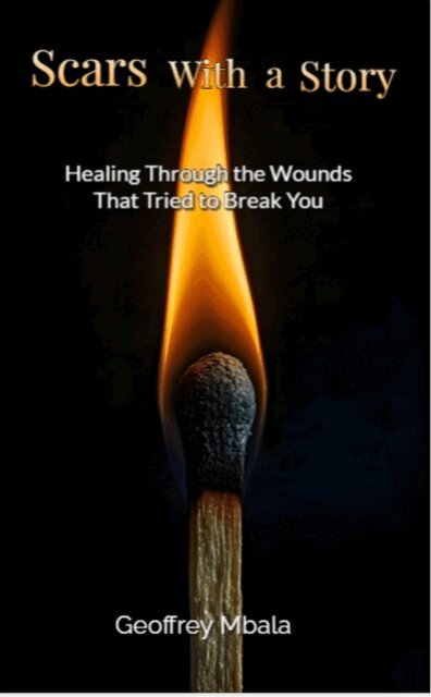 Geoffrey Mbala - Scars With a Story-Healing Through The Wounds That Tried to Break You, E-bok