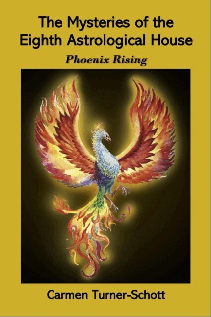 Carmen Turner Schott - Mysteries of the Eighth Astrological House: Phoenix Rising, E-bok. Tillgänglighet: Lägg i varukorg