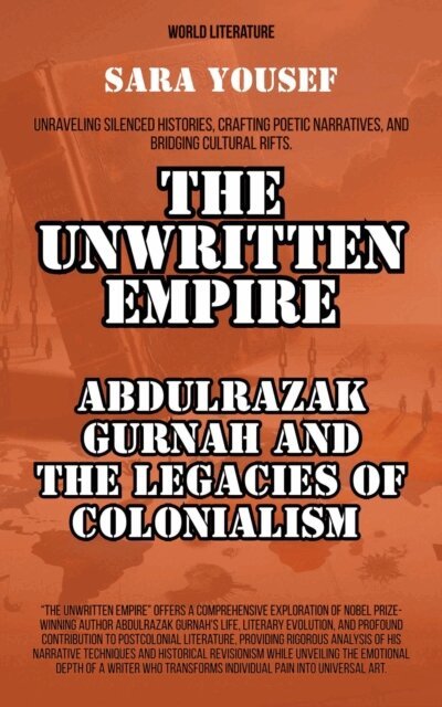 Sara Yousef - Unwritten Empire: Abdulrazak Gurnah And The Legacies Of Colonialism, E-bok