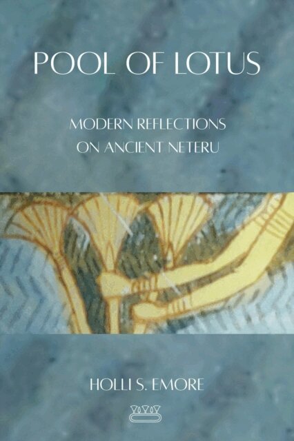 Holli S. Emore - Pool of Lotus: Modern Reflections on Ancient Neteru, E-bok