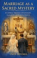 Owen Mitchell - Marriage as a Sacred Mystery - A Catholic Theology of Covenant, Sacrament, and Domestic Church, Häftad