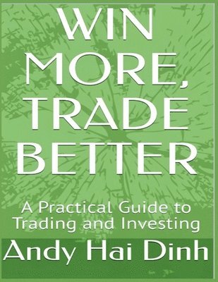 Andy Hai Dinh - Win More, Trade Better, Häftad. Tillgänglighet: Lägg i varukorg