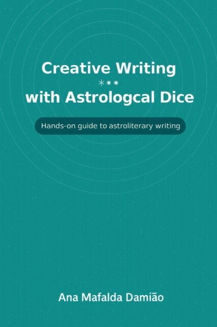 Ana Mafalda Damiao - Creative Writing with Astrological Dice - Hands-on guide to astroliteray writing, E-bok