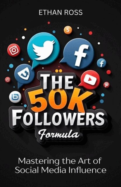 Ethan Ross - 50K Followers Formula: Mastering the Art of Social Media Influence, E-bok