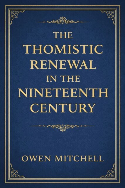 Owen Mitchell - Thomistic Renewal in the Nineteenth Century, E-bok