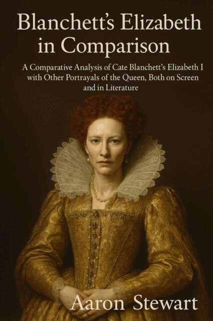 Aaron Stewart - Blanchett's Elizabeth in Comparison: A Comparative Analysis of Cate Blanchett's Elizabeth I with Other Portrayals of the Queen, Both on Screen and in Literature, E-bok. Tillgänglighet: Lägg i varukorg
