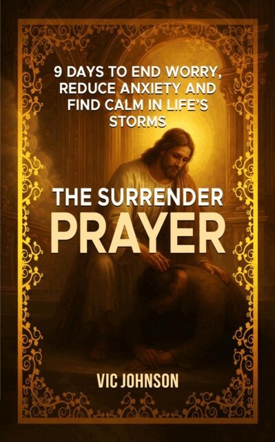 Vic Johnson - Surrender Prayer: 9 Days to End Worry, Reduce Anxiety and Find Calm in Life's Storms, E-bok