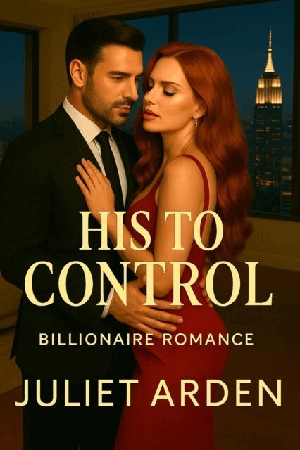 Juliet Arden - His to Control: A Billionaire Romance, E-bok