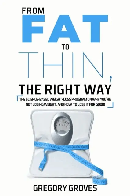 Gregory Groves - From Fat to Thin, The RIGHT Way, E-bok. Tillgänglighet: Lägg i varukorg
